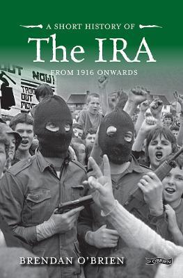 Ibs A Short History of the IRA: From 1916 Onwards