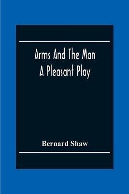 Ibs Arms And The Man: A Pleasant Play