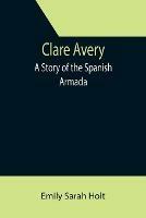 Ibs Clare Avery; A Story of the Spanish Armada