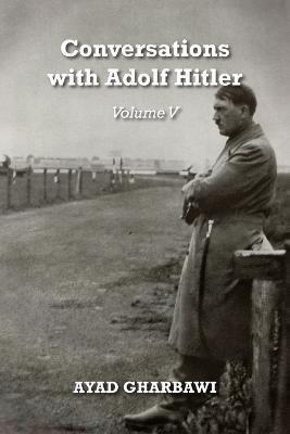 Ibs Conversations with Adolf Hitler: Volume V