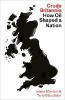 Ibs Crude Britannia: How Oil Shaped a Nation