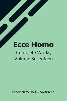 Ibs Ecce Homo; Complete Works Volume Seventeen