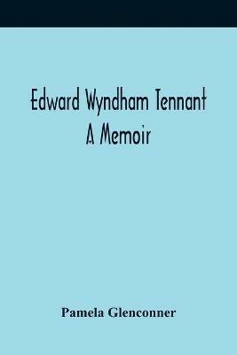 Ibs Edward Wyndham Tennant: A Memoir