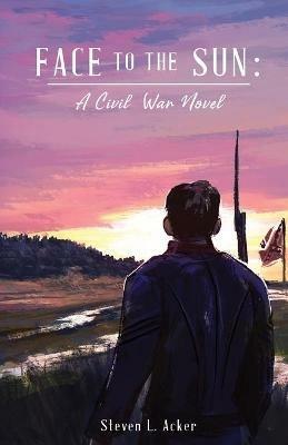 Ibs Face to the Sun: A Civil War Novel