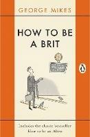 Ibs How To Be A Brit: The Classic Bestselling Guide