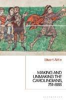 Ibs Making and Unmaking the Carolingians: 751-888