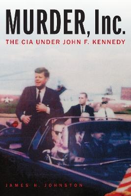 Ibs Murder Inc.: The CIA Under John F. Kennedy