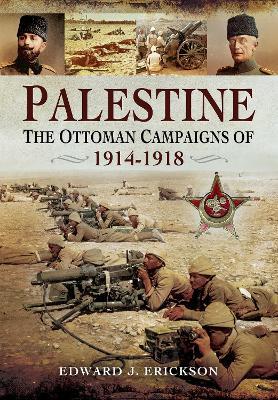 Ibs Palestine: The Ottoman Campaigns of 1914–1918
