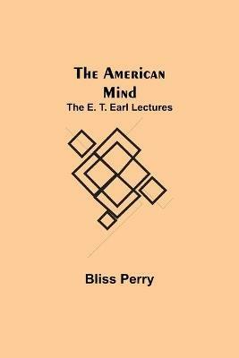 Ibs The American Mind; The E. T. Earl Lectures