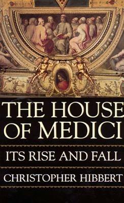 Ibs The House of Medici: Its Rise and Fall