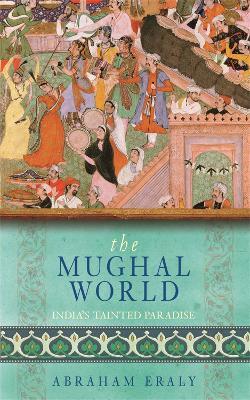 Ibs The Mughal World: India's Tainted Paradise