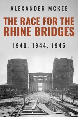 Ibs The Race for the Rhine Bridges: 1940 1944 1945