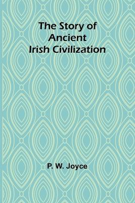 Ibs The Story of Ancient Irish Civilization