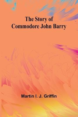Ibs The Story Of Commodore John Barry