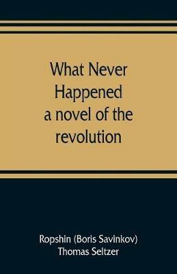 Ibs What never happened; a novel of the revolution