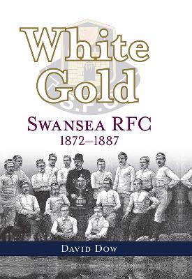 Ibs White Gold: Swansea RFC 1872-1887