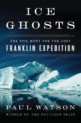 Ibs Ice Ghosts: The Epic Hunt for the Lost Franklin Expedition