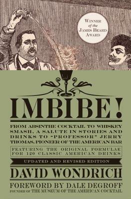 Ibs Imbibe Updated and Revised Edition: From Absinthe Cocktail to Whiskey Smash a Salute in Stories and Drinks to "Professor" Jerry Thomas Pioneer of the American Bar