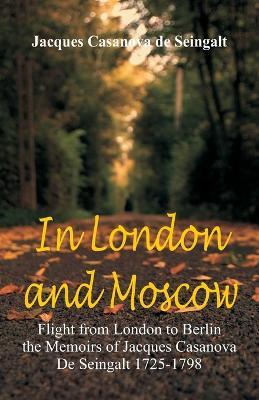 Ibs In London And Moscow: Flight from London to Berlin The Memoirs Of Jacques Casanova De Seingalt 1725-1798