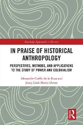 Ibs In Praise of Historical Anthropology: Perspectives Methods and Applications to the Study of Power and Colonialism