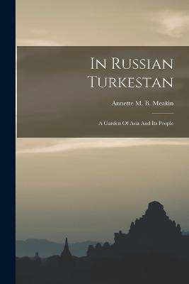 Ibs In Russian Turkestan: A Garden Of Asia And Its People