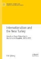 Ibs Internationalism and the New Turkey: American Peace Education in the Kemalist Republic 1923-1933