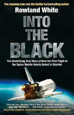 Ibs Into the Black: The electrifying true story of how the first flight of the Space Shuttle nearly ended in disaster