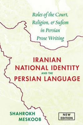 Ibs Iranian National Identity & the Persian Language: Roles of the Court Religion & Sufism in Persian Prose Writing