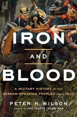 Ibs Iron and Blood: A Military History of the German-Speaking Peoples since 1500