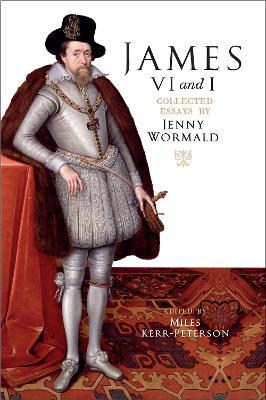 Ibs James VI and I: Collected Essays by Jenny Wormald