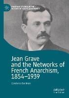 Ibs Jean Grave and the Networks of French Anarchism 1854-1939
