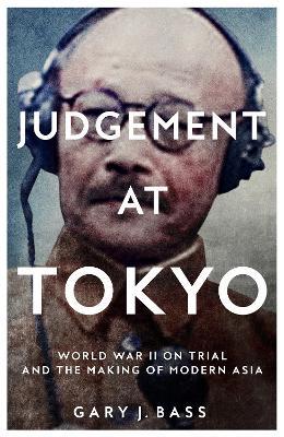 Ibs Judgement at Tokyo: World War II on Trial and the Making of Modern Asia