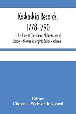 Ibs Kaskaskia Records 1778-1790; Collections Of The Illinois State Historical Library - Volume V; Virginia Series - Volume II
