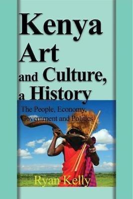Ibs Kenya Art and Culture a History: The People Economy Government and Politics