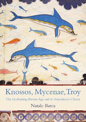Ibs Knossos Mycenae Troy: The Enchanting Bronze Age and its Tumultuous Climax