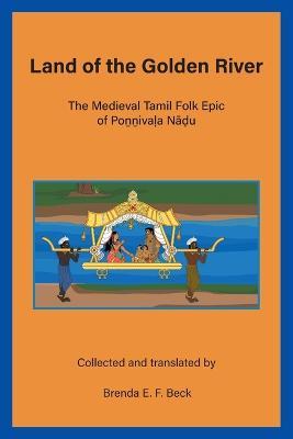 Ibs Land of the Golden River: The Medieval Tamil Folk Epic of Po??iva?a Na?u