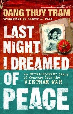 Ibs Last Night I Dreamed of Peace: An extraordinary diary of courage from the Vietnam War