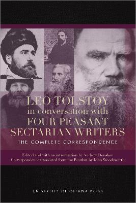 Ibs Leo Tolstoy in Conversation with Four Peasant Sectarian Writers: The Complete Correspondence