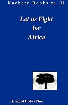 Ibs Let Us Fight for Africa: A Play Based on the John Chilembwe Rising of 1915