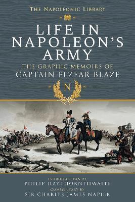 Ibs Life In Napoleon's Army: The Graphic Memoirs of Captain Elzear Blaze