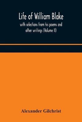 Ibs Life of William Blake with selections from his poems and other writings (Volume II)