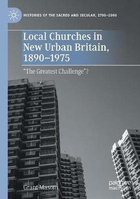 Ibs Local Churches in New Urban Britain 1890-1975: “The Greatest Challenge”?