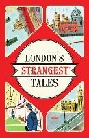 Ibs London's Strangest Tales: Extraordinary but True Stories from Over a Thousand Years of London's History