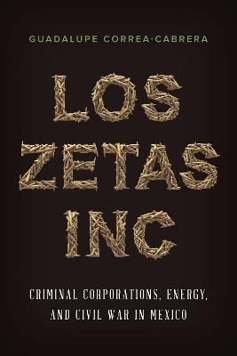 Ibs Los Zetas Inc.: Criminal Corporations Energy and Civil War in Mexico