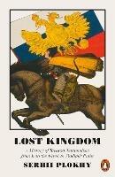 Ibs Lost Kingdom: A History of Russian Nationalism from Ivan the Great to Vladimir Putin