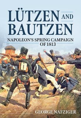 Ibs Lutzen And Bautzen: Napoleon'S Spring Campaign Of 1813
