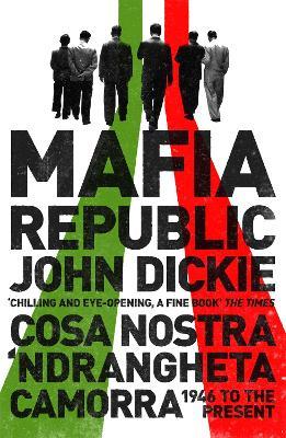 Ibs Mafia Republic: Italy's Criminal Curse. Cosa Nostra 'Ndrangheta and Camorra from 1946 to the Present