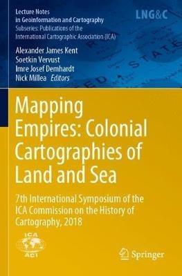Ibs Mapping Empires: Colonial Cartographies Of Land And Sea: 7th International Symposium Of The ICA Commission On The History Of Cartography 2018