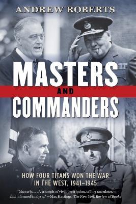 Ibs Masters and Commanders: How Four Titans Won the War in the West 1941-1945