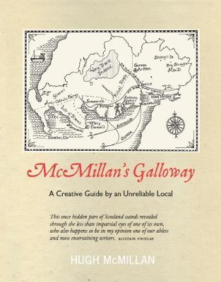 Ibs McMillan's Galloway: A Creative Guide By An Unreliable Local
